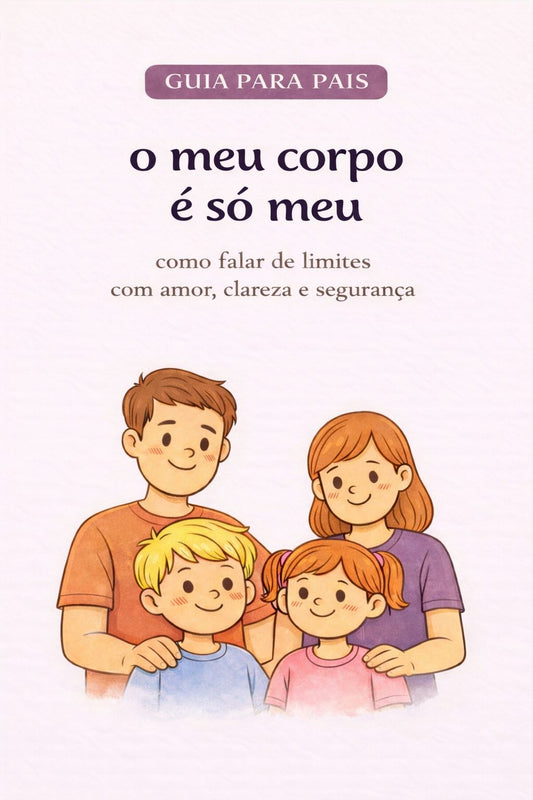 Capa do guia para pais 'O meu corpo é só meu' — kit completo do ebook educativo sobre consentimento e limites para crianças dos 2 aos 10 anos, por Maria Inês Mano